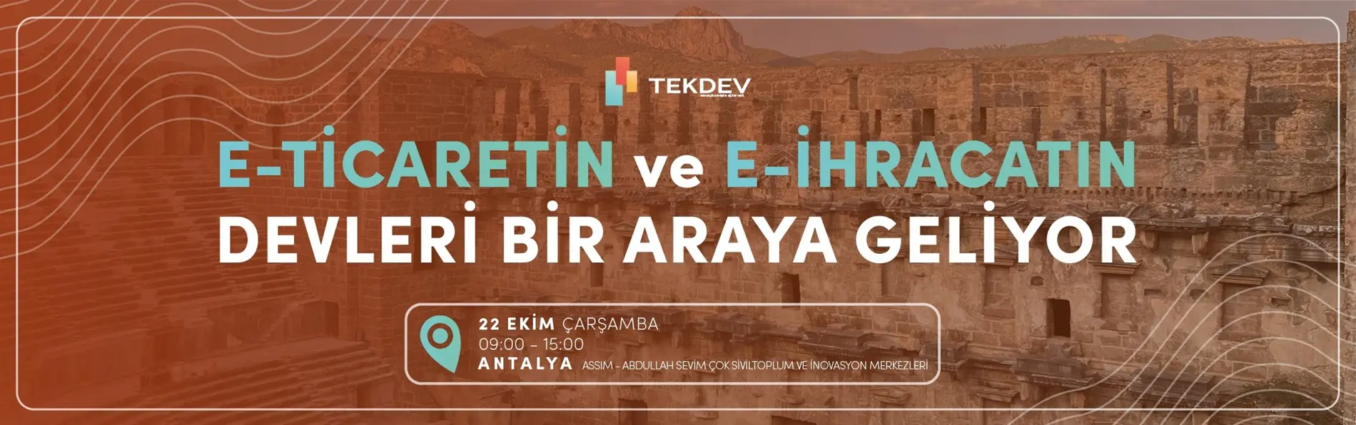 22 Ekim Çarşamba Büyük Antalya TEKDEV E-ticaret ve E-ihracat Konferansı